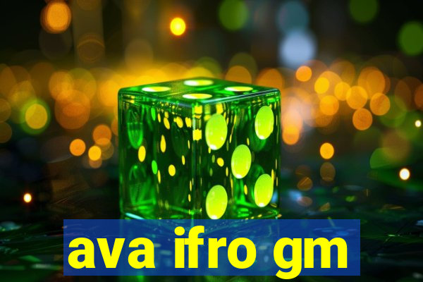 ava ifro gm